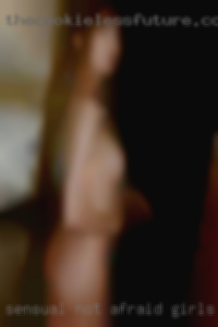 Sensual, not afraid girls to commit.